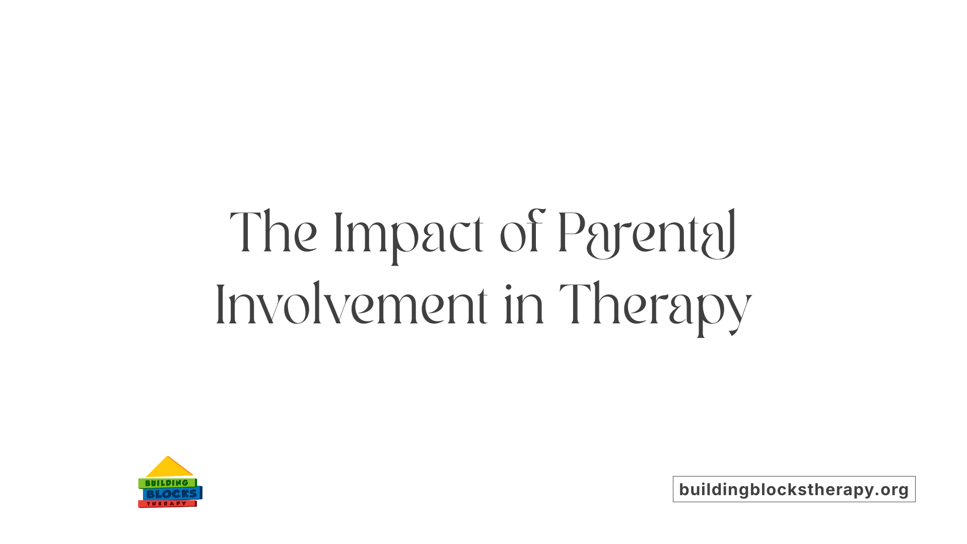 The Impact of Parental Involvement in Therapy
