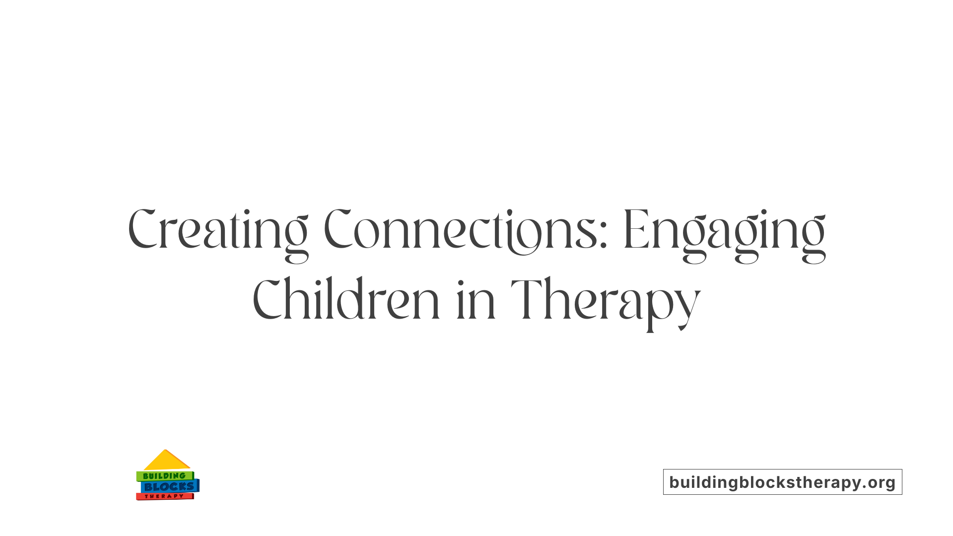 Creating Connections: Engaging Children in Therapy