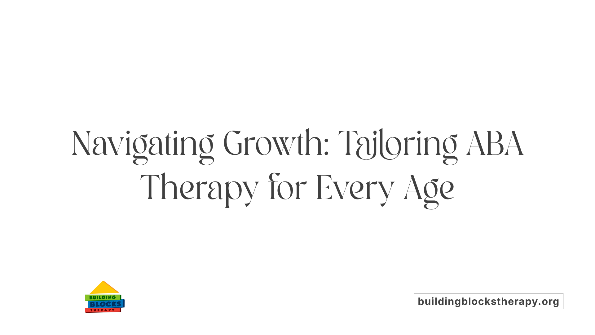 Navigating Growth: Tailoring ABA Therapy for Every Age