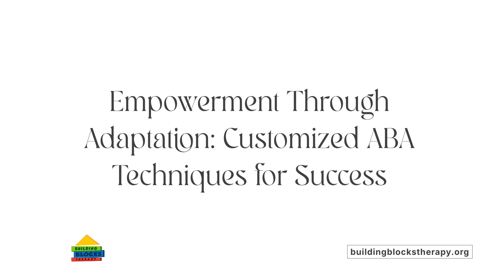 Empowerment Through Adaptation: Customized ABA Techniques for Success