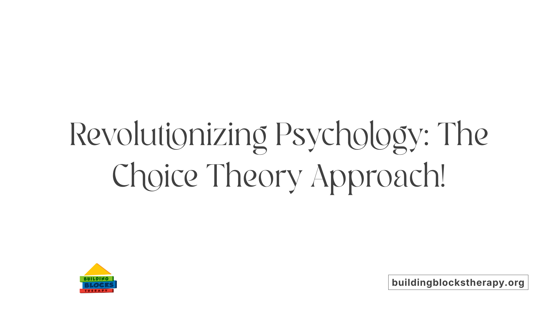 Revolutionizing Psychology: The Choice Theory Approach!