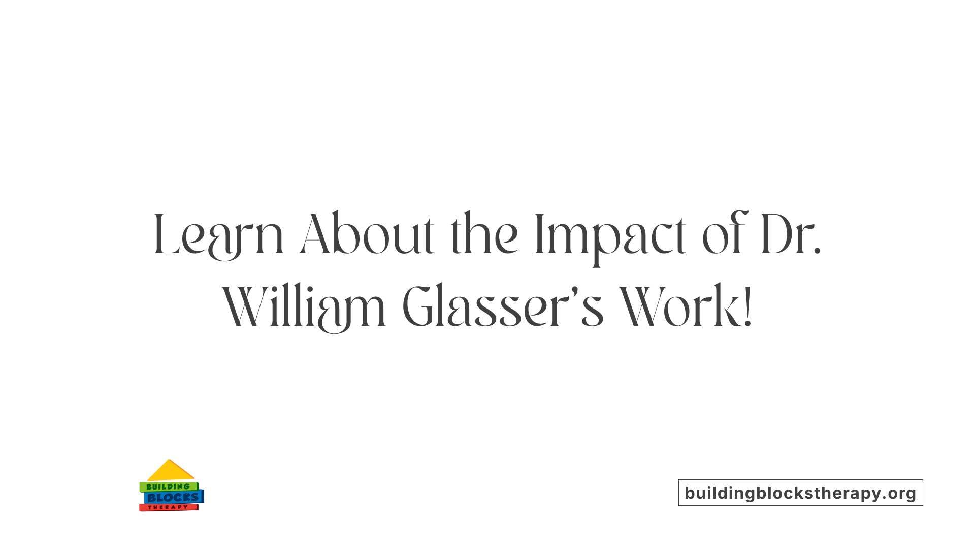 Learn About the Impact of Dr. William Glasser's Work!