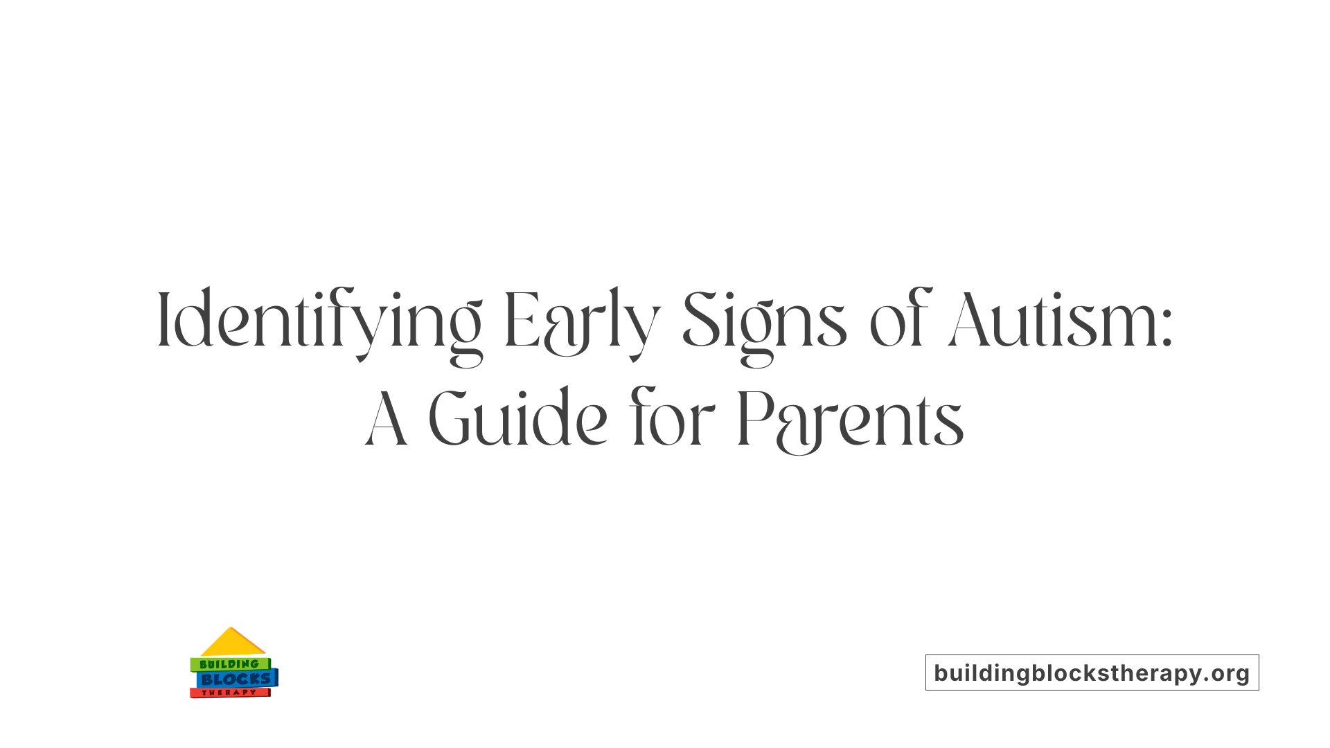 Identifying Early Signs of Autism: A Guide for Parents