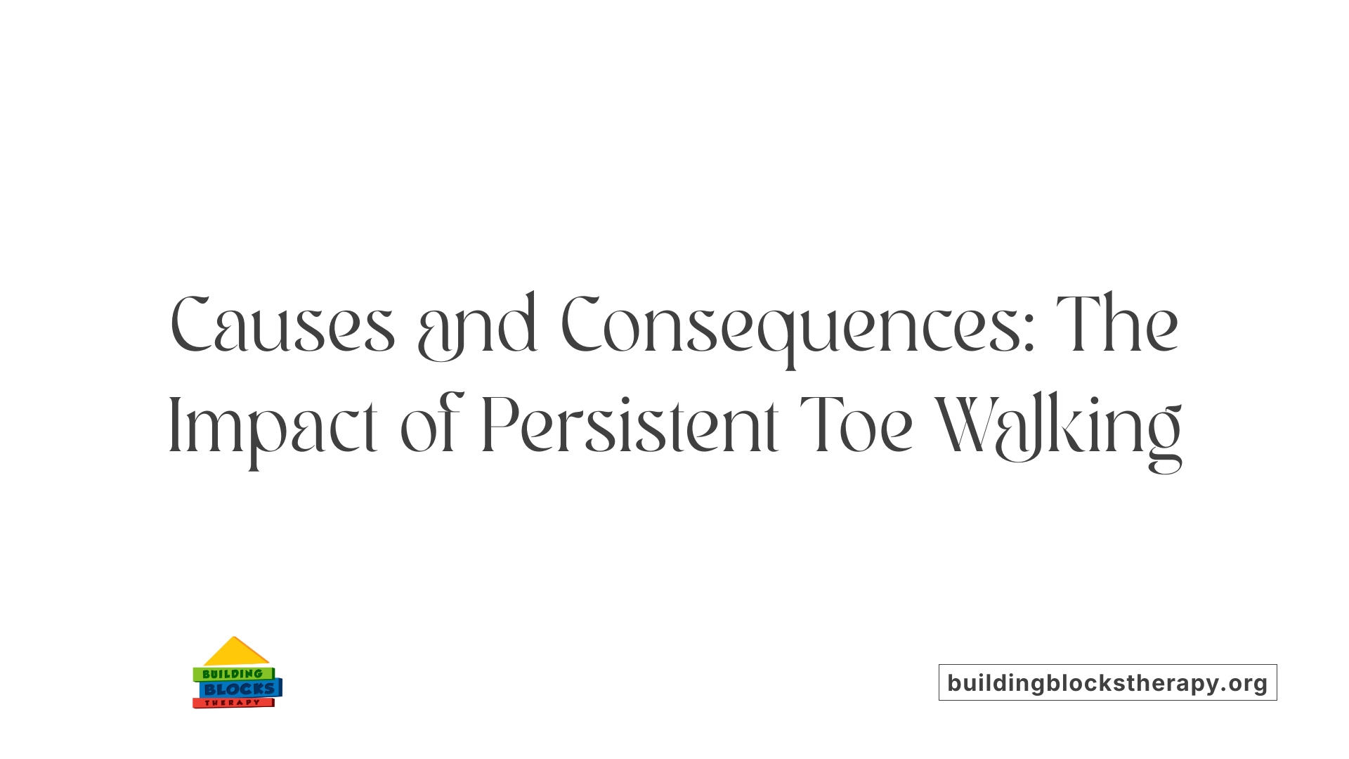 Causes and Consequences: The Impact of Persistent Toe Walking