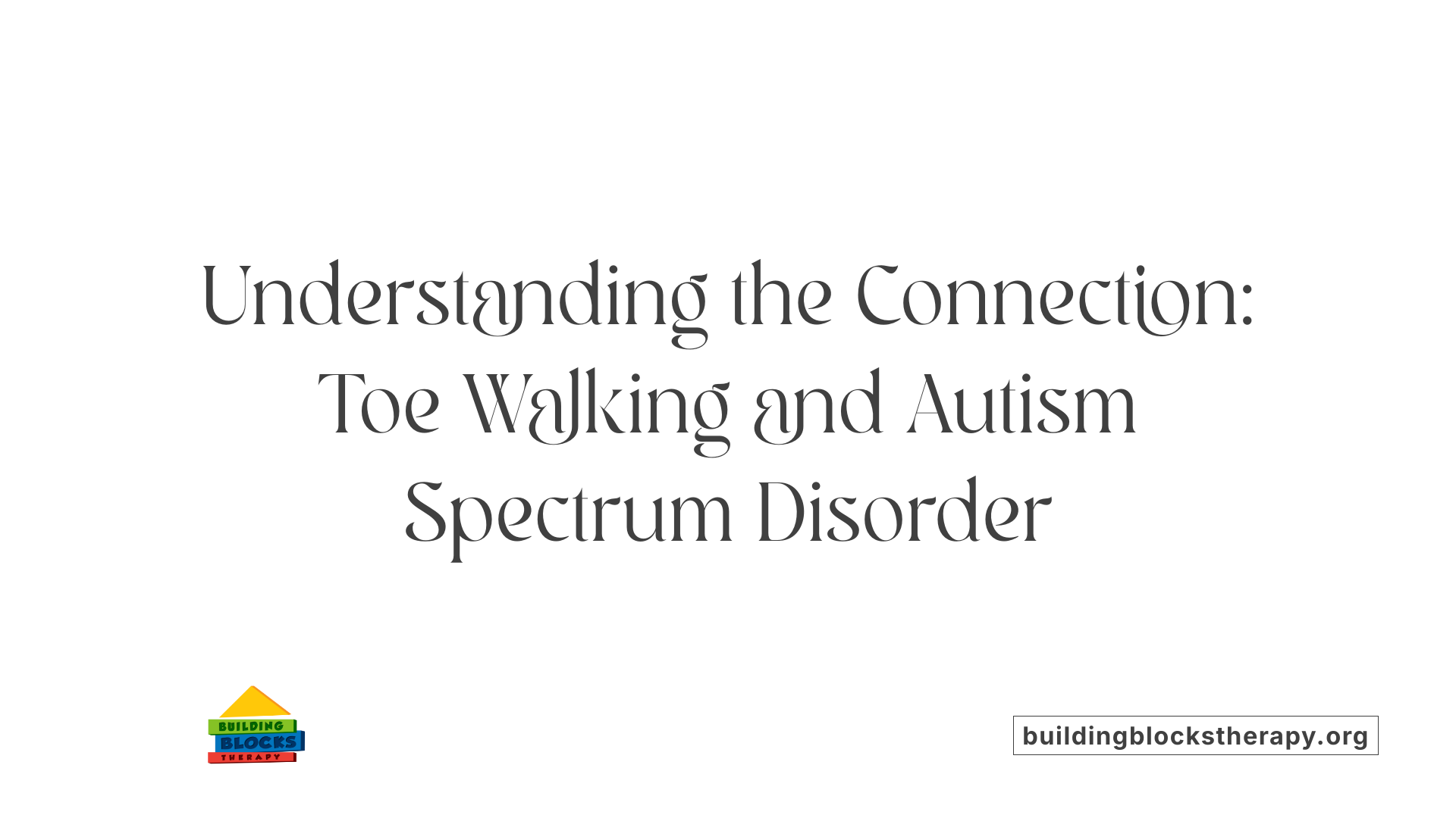 Understanding the Connection: Toe Walking and Autism Spectrum Disorder