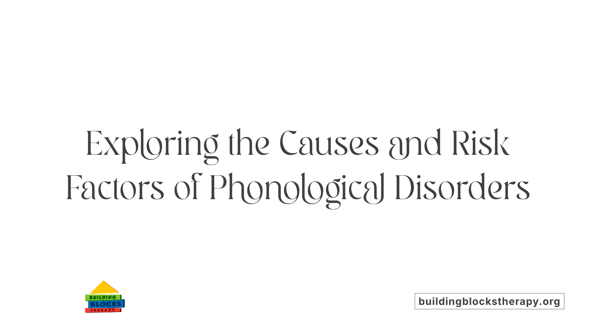 Exploring the Causes and Risk Factors of Phonological Disorders