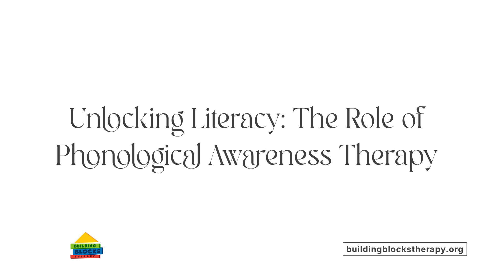 Unlocking Literacy: The Role of Phonological Awareness Therapy