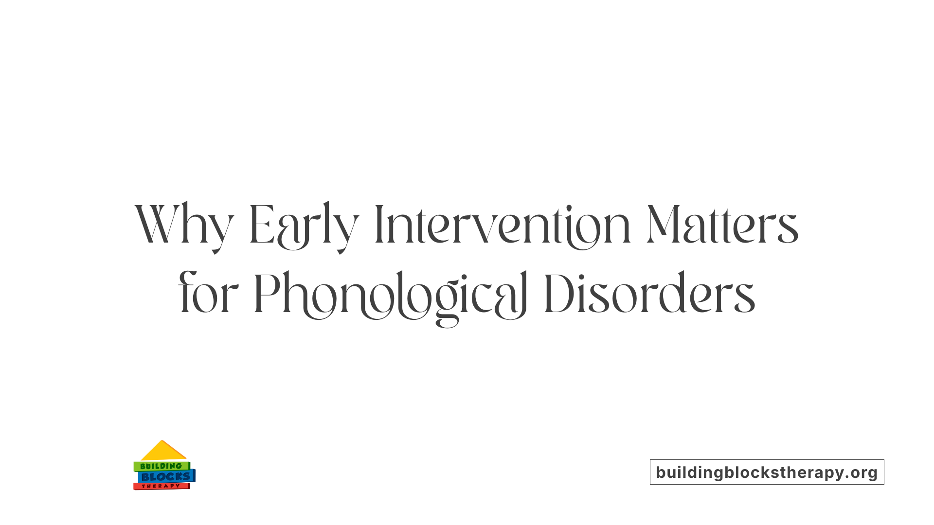 Why Early Intervention Matters for Phonological Disorders