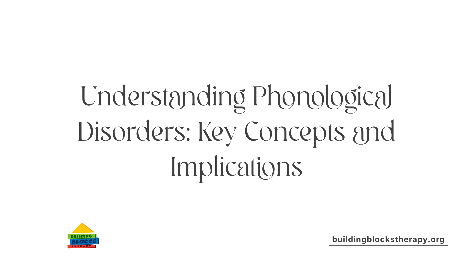 Understanding Phonological Disorders: Key Concepts and Implications