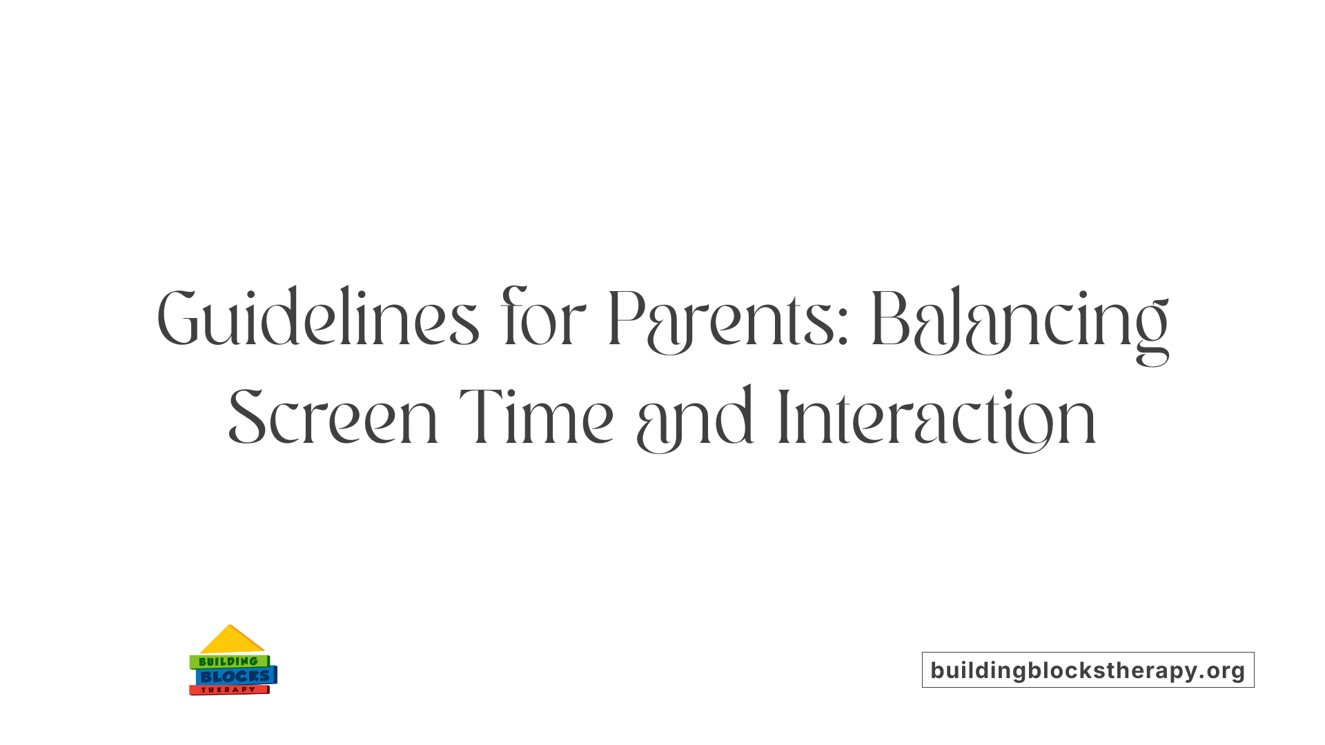 Guidelines for Parents: Balancing Screen Time and Interaction