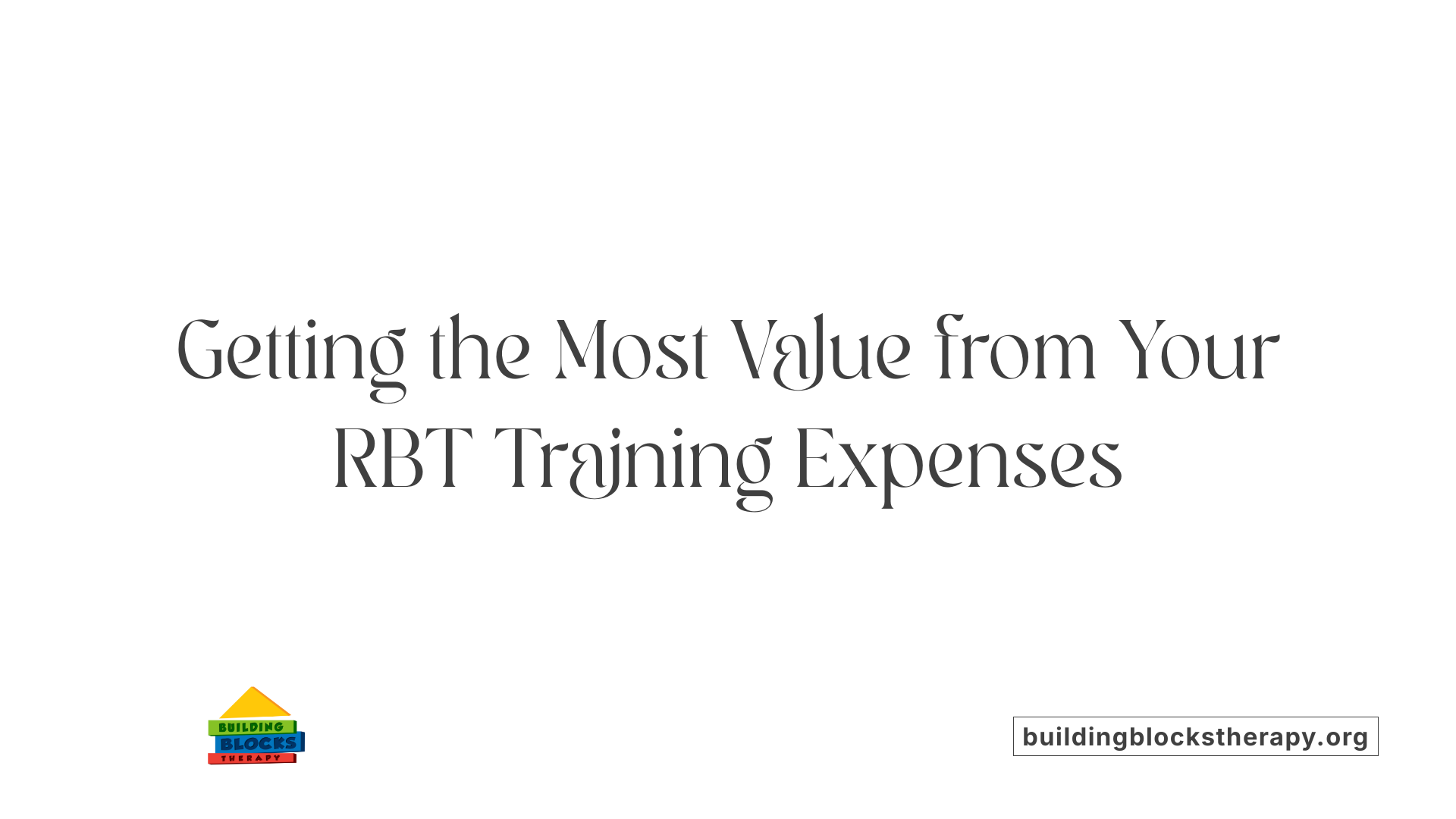 Getting the Most Value from Your RBT Training Expenses