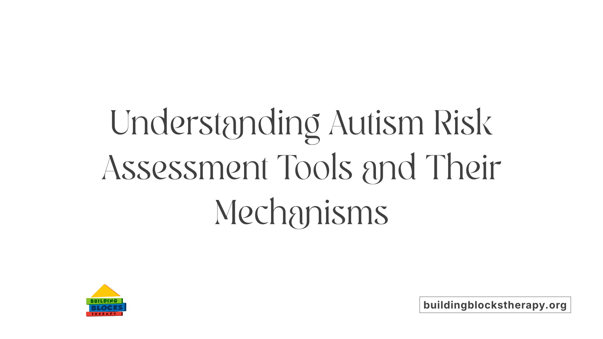 Understanding Autism Risk Assessment Tools and Their Mechanisms