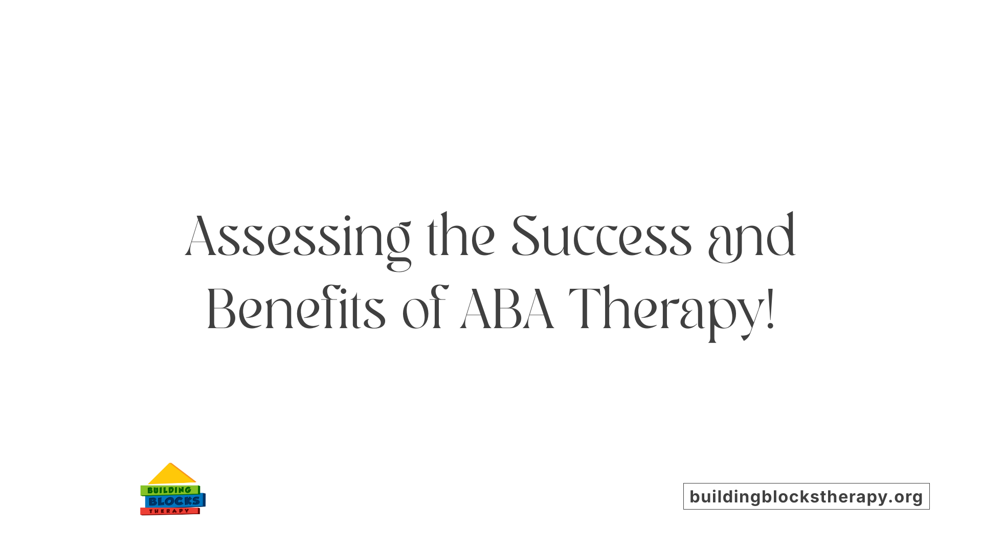 Assessing the Success and Benefits of ABA Therapy!
