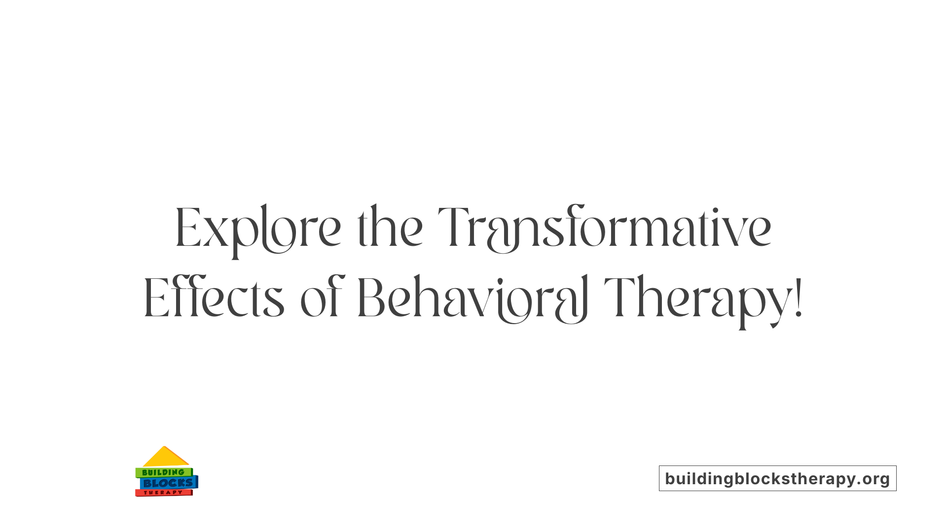 Explore the Transformative Effects of Behavioral Therapy!