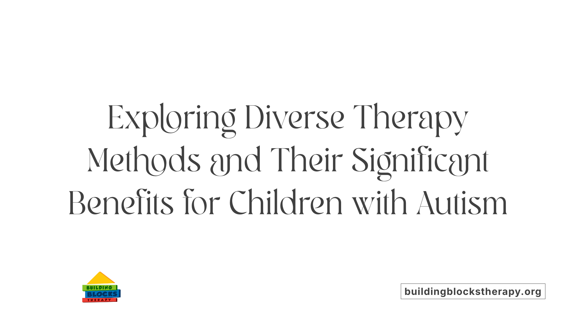 Exploring Diverse Therapy Methods and Their Significant Benefits for Children with Autism