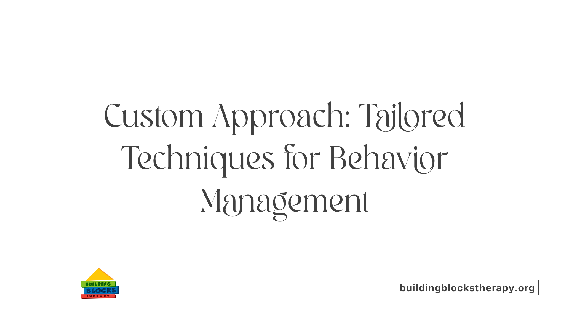 Custom Approach: Tailored Techniques for Behavior Management