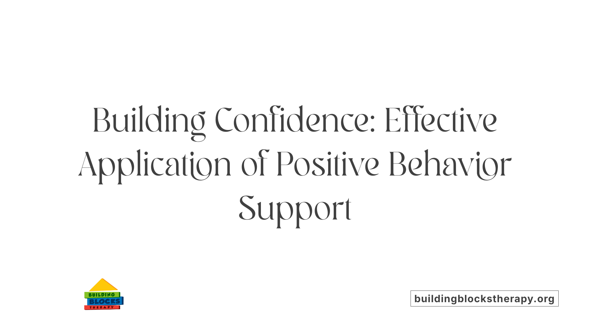 Building Confidence: Effective Application of Positive Behavior Support