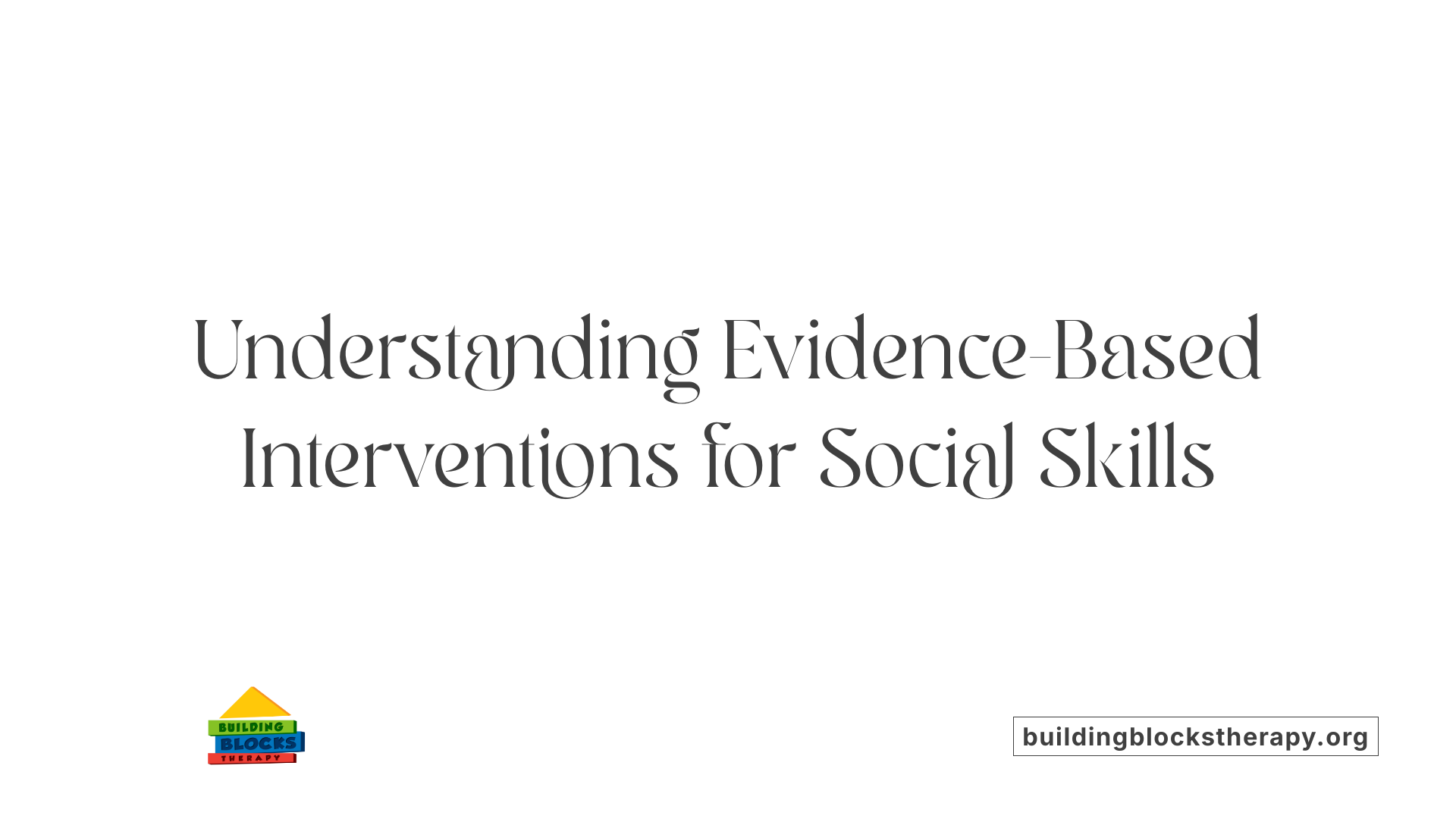 Understanding Evidence-Based Interventions for Social Skills