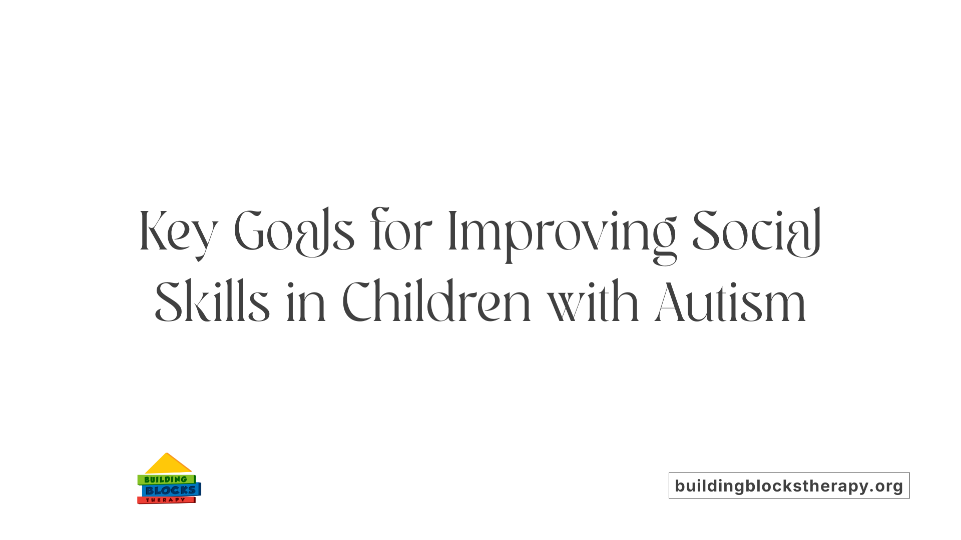 Key Goals for Improving Social Skills in Children with Autism