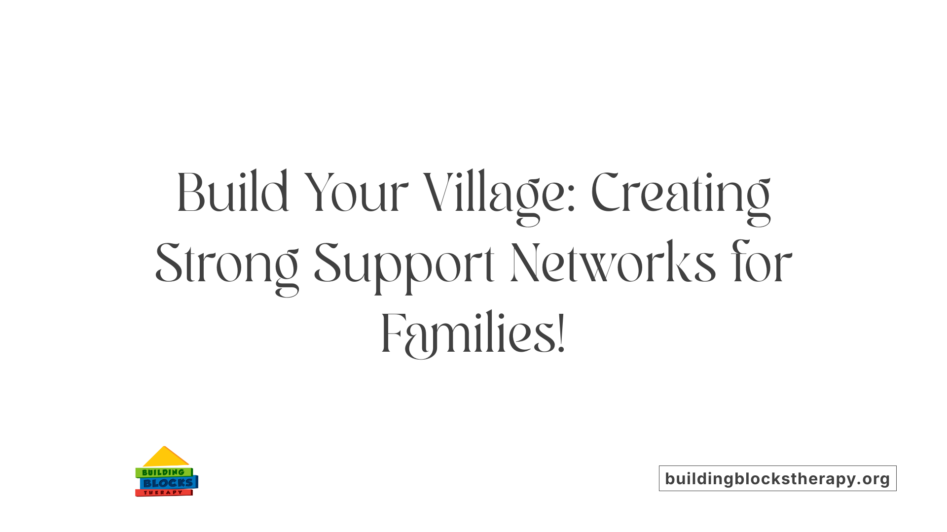 Build Your Village: Creating Strong Support Networks for Families!
