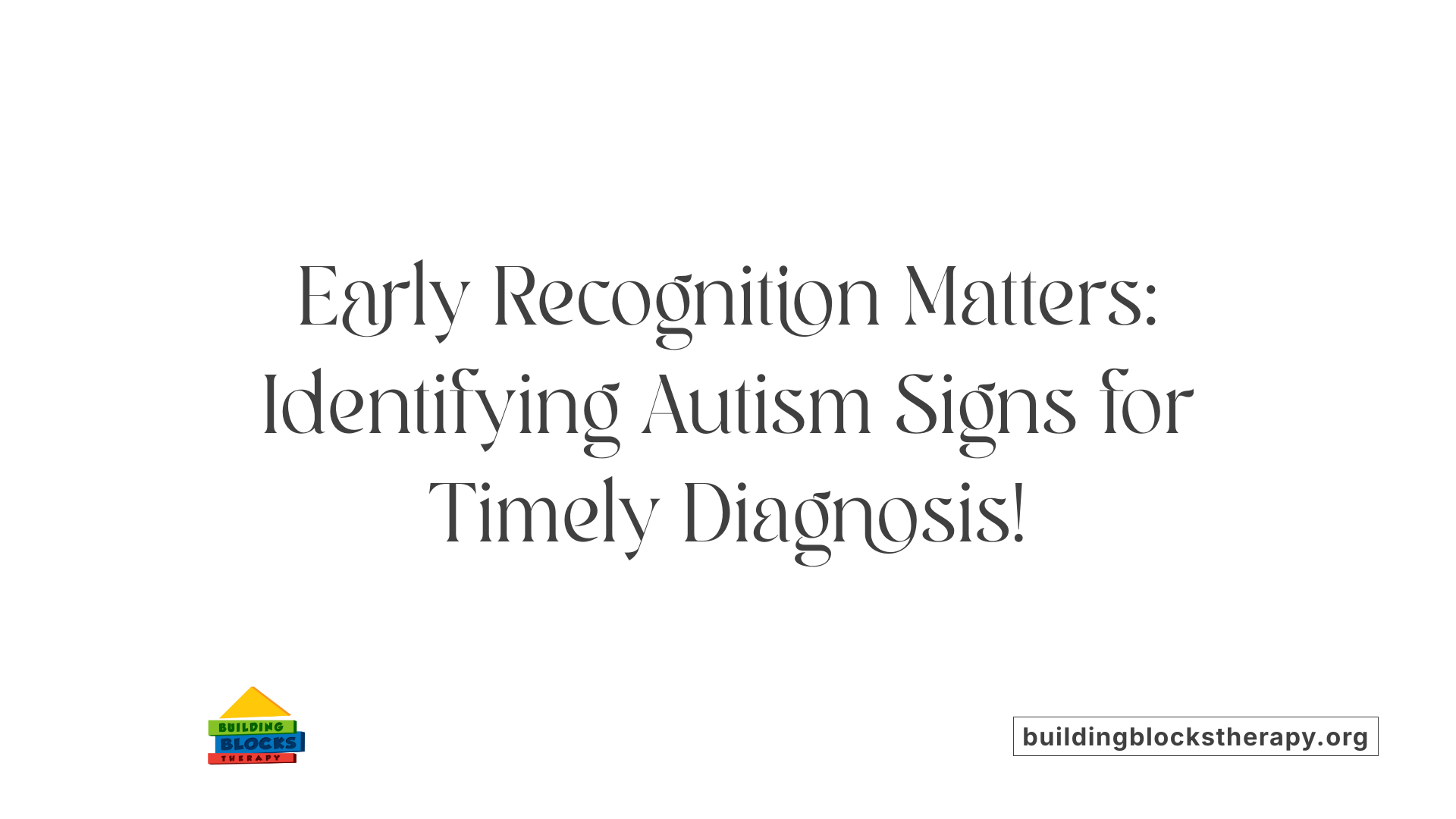 Early Recognition Matters: Identifying Autism Signs for Timely Diagnosis!