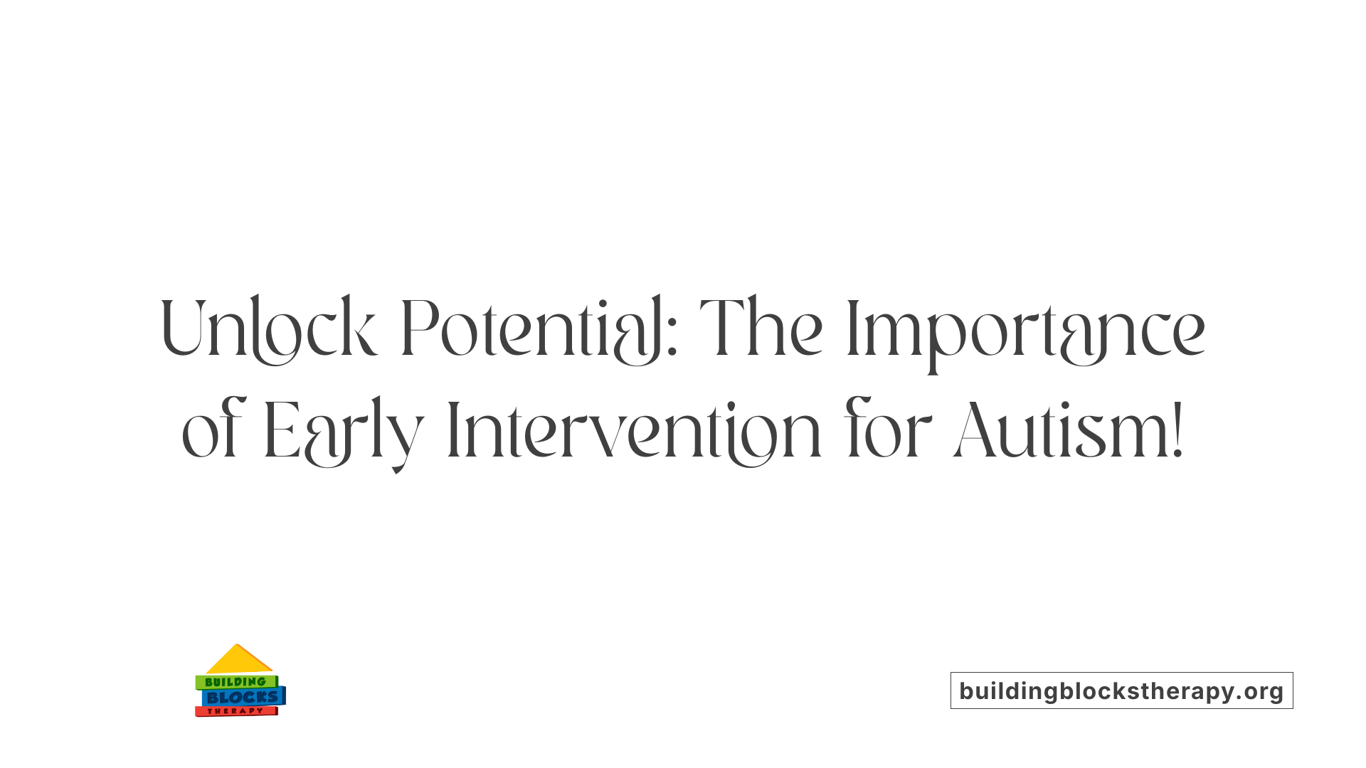 Unlock Potential: The Importance of Early Intervention for Autism!