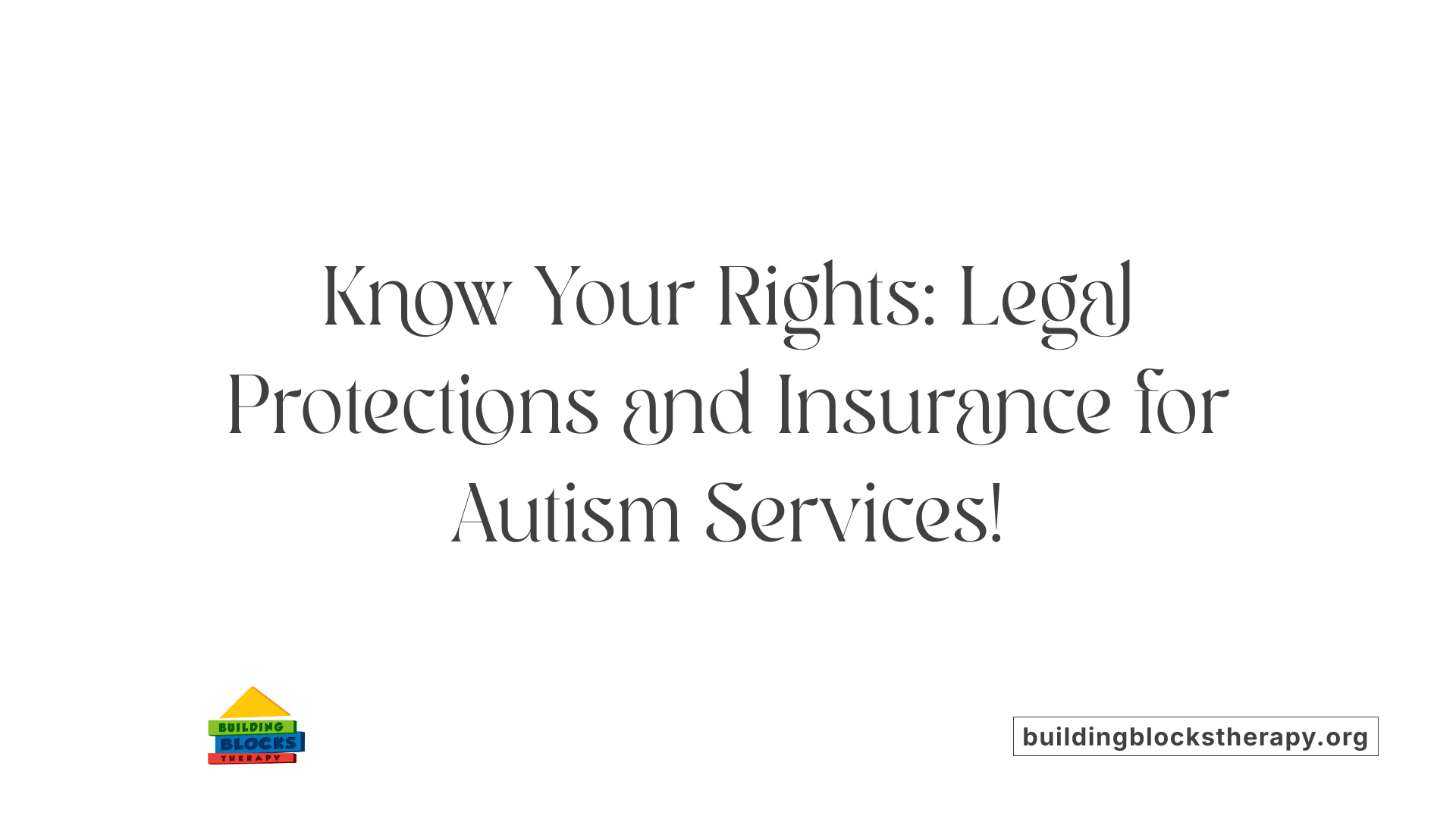 Know Your Rights: Legal Protections and Insurance for Autism Services!
