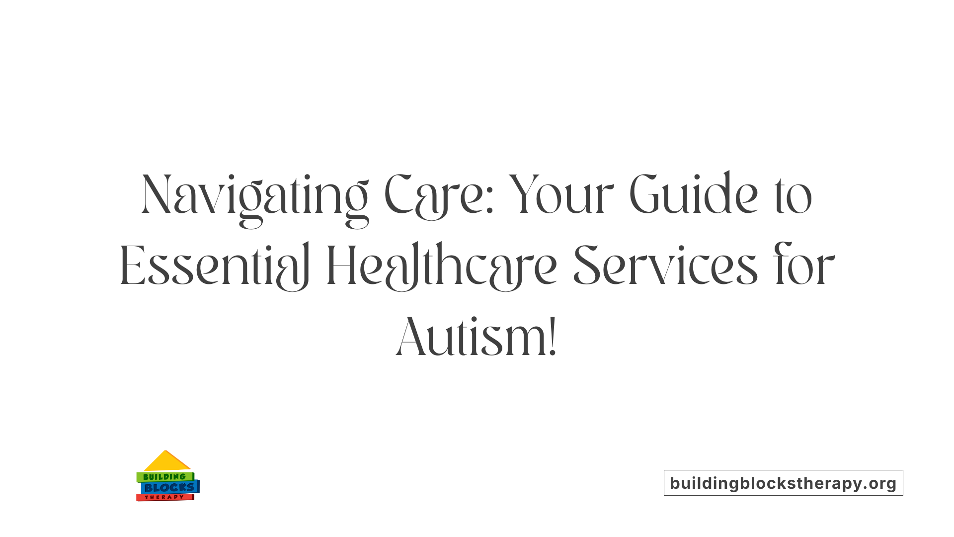Navigating Care: Your Guide to Essential Healthcare Services for Autism!