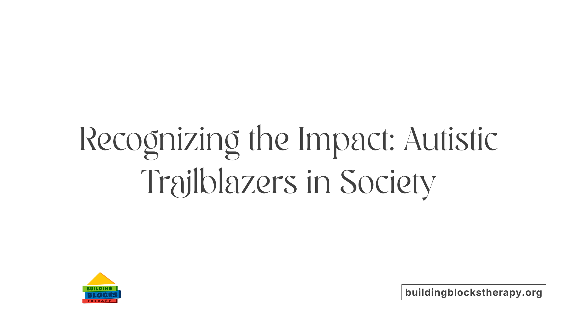 Recognizing the Impact: Autistic Trailblazers in Society
