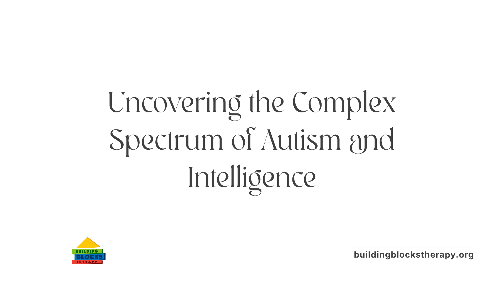 Uncovering the Complex Spectrum of Autism and Intelligence