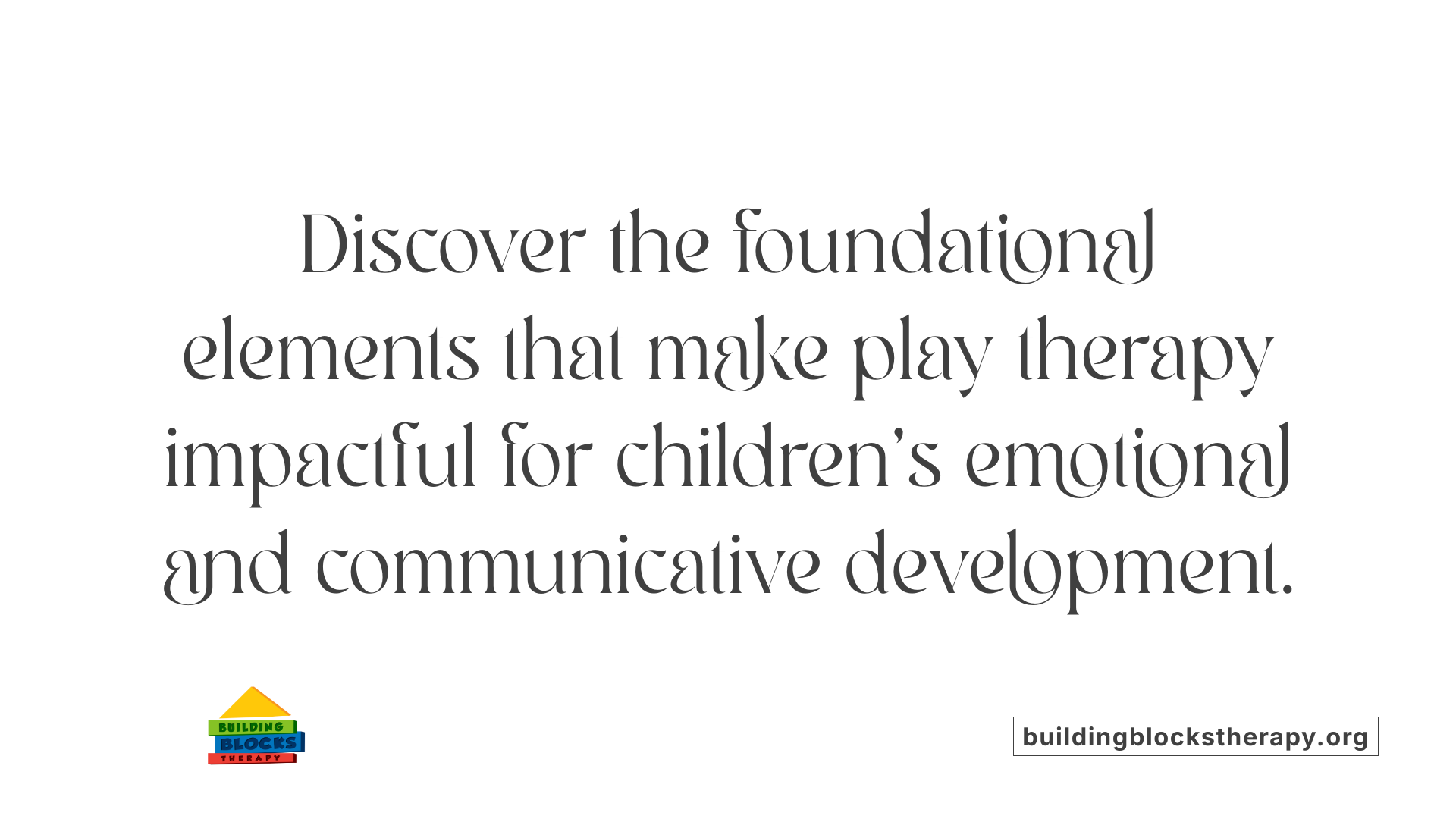 Discover the foundational elements that make play therapy impactful for children's emotional and communicative development.