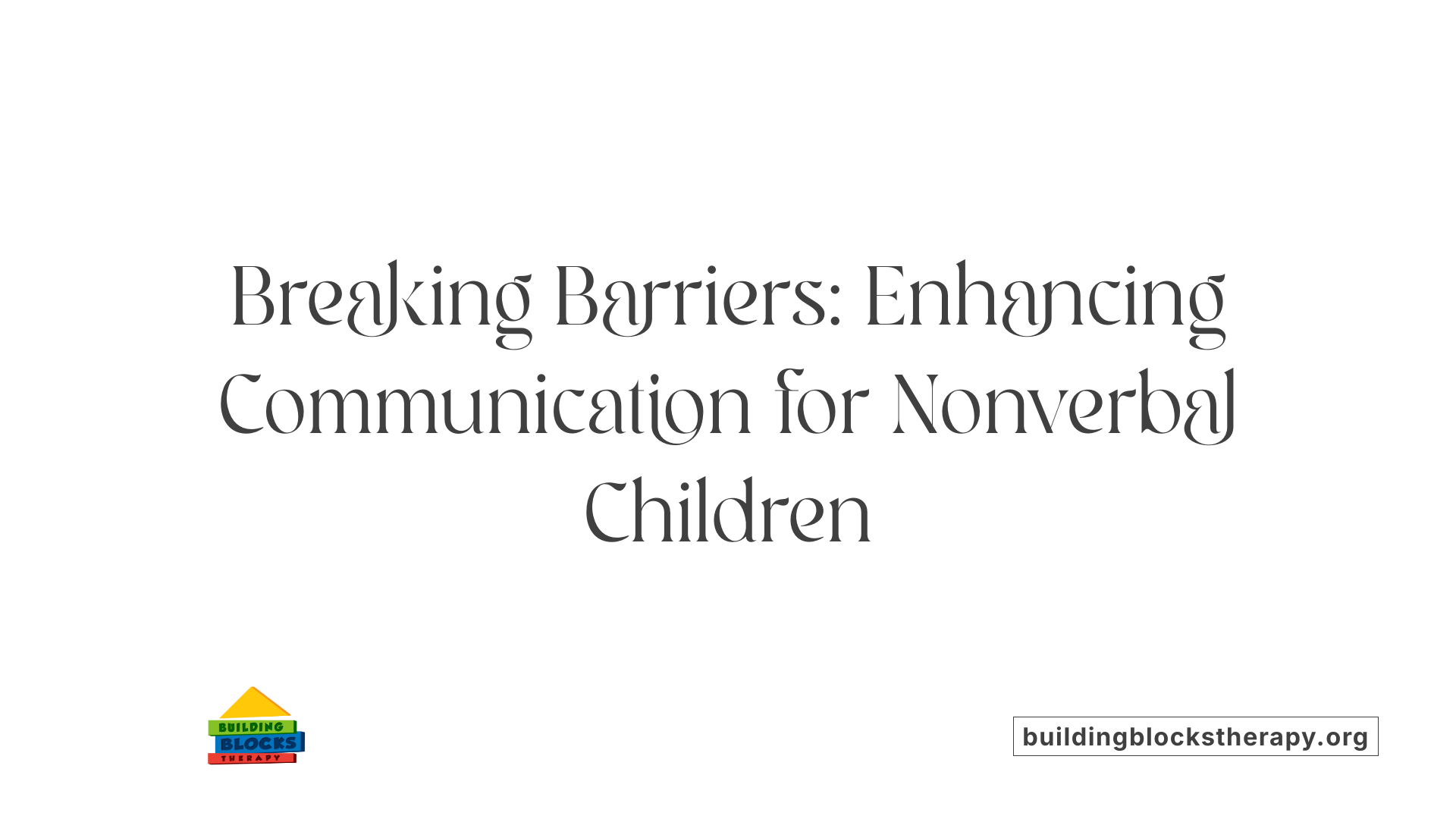 Breaking Barriers: Enhancing Communication for Nonverbal Children