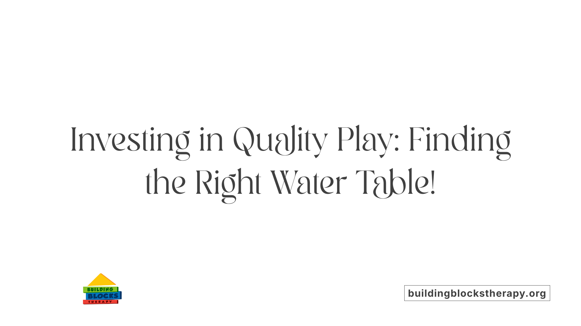 Investing in Quality Play: Finding the Right Water Table!