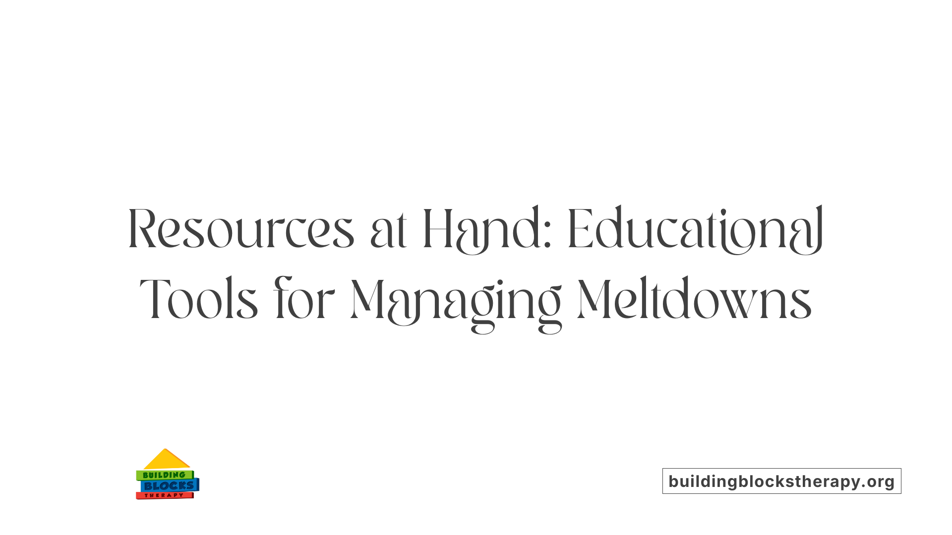 Resources at Hand: Educational Tools for Managing Meltdowns