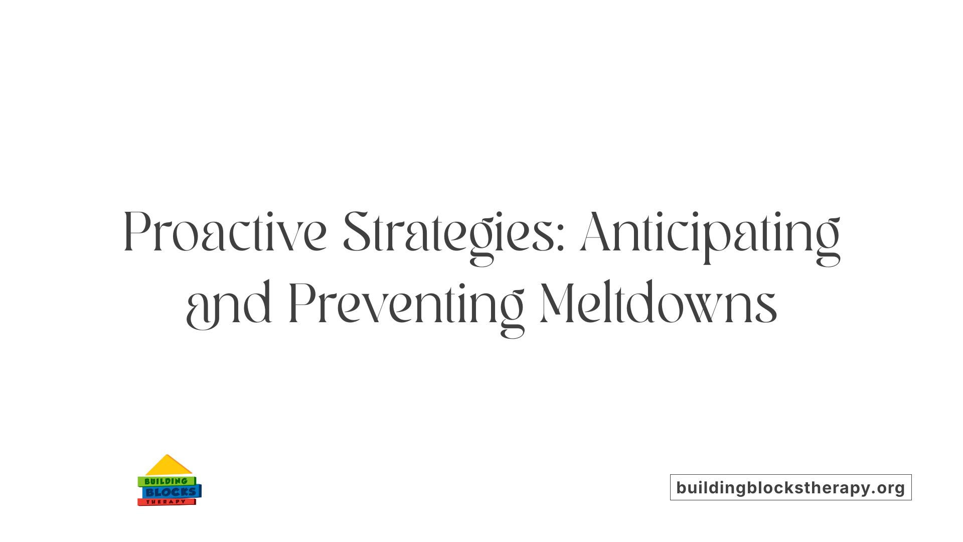 Proactive Strategies: Anticipating and Preventing Meltdowns