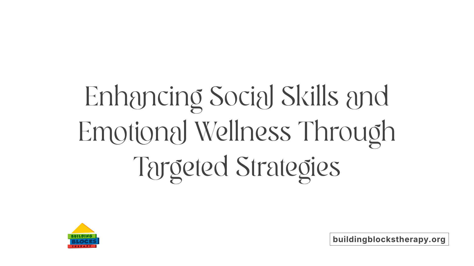 Enhancing Social Skills and Emotional Wellness Through Targeted Strategies