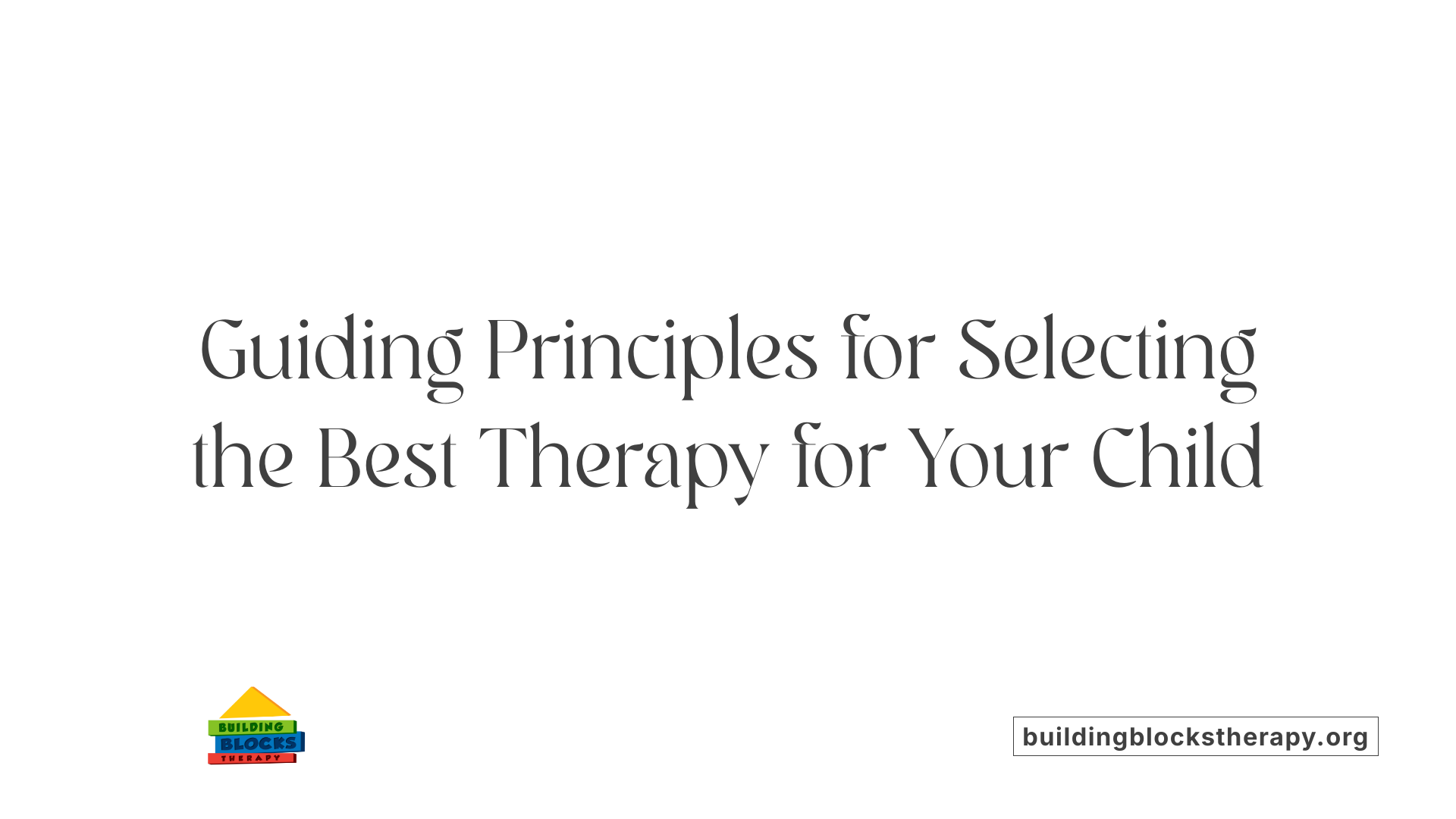 Guiding Principles for Selecting the Best Therapy for Your Child