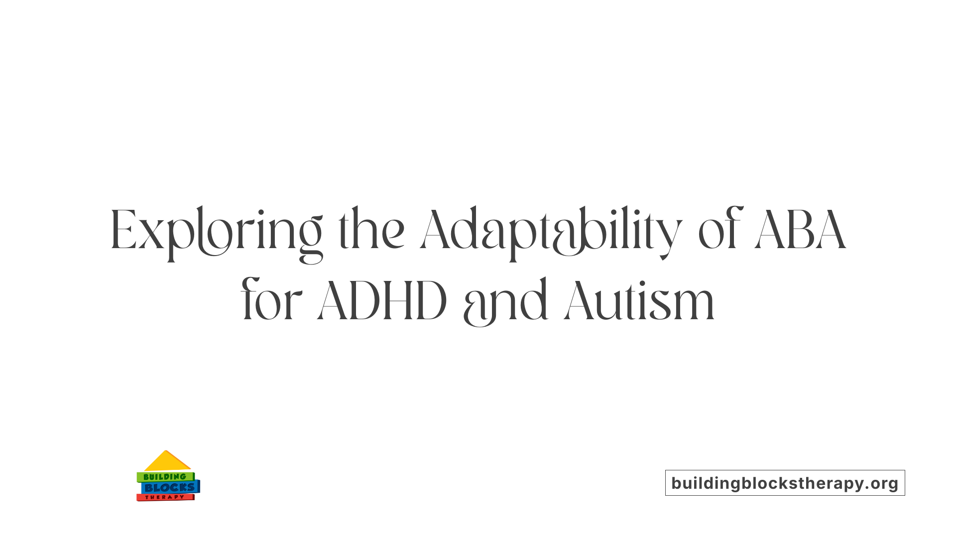 Exploring the Adaptability of ABA for ADHD and Autism