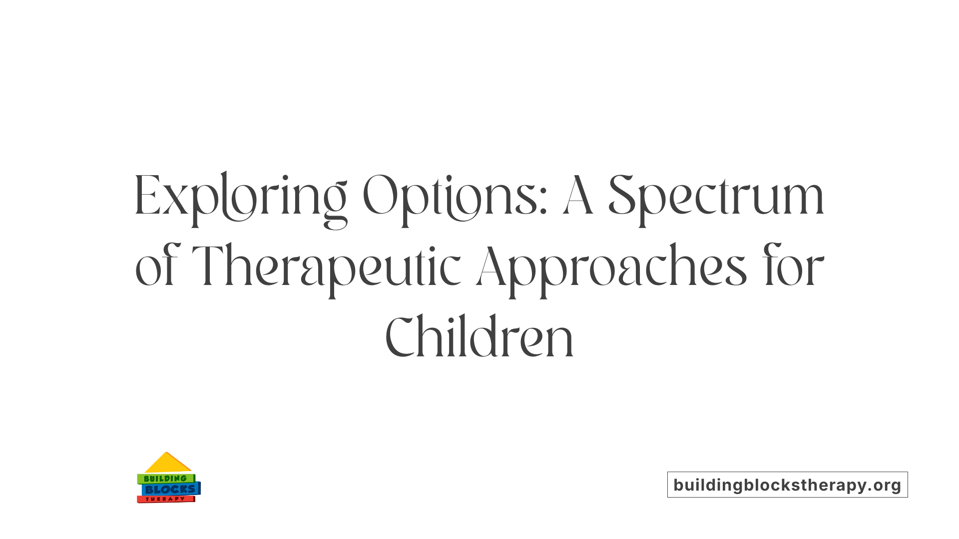Exploring Options: A Spectrum of Therapeutic Approaches for Children