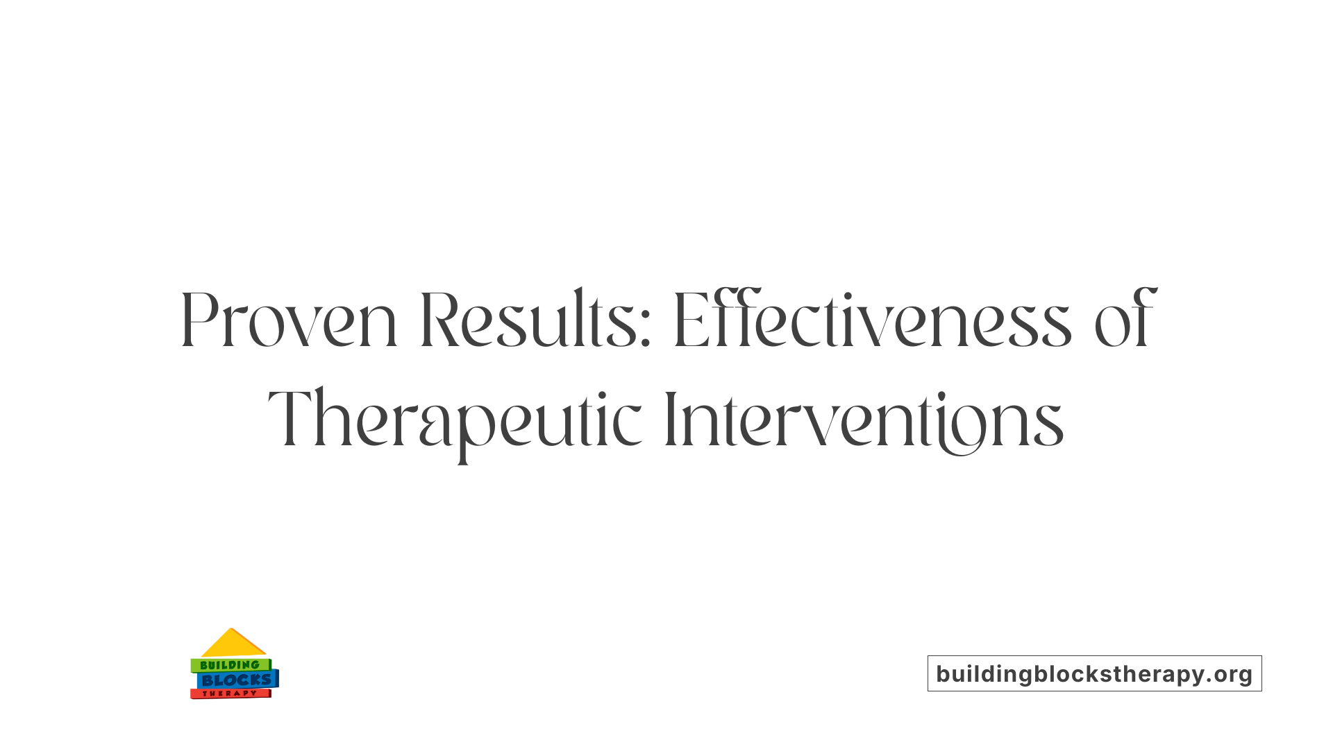 Proven Results: Effectiveness of Therapeutic Interventions
