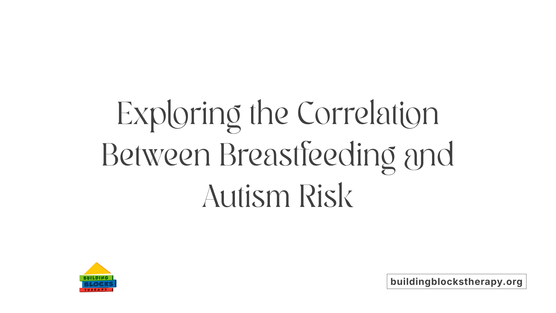 Exploring the Correlation Between Breastfeeding and Autism Risk