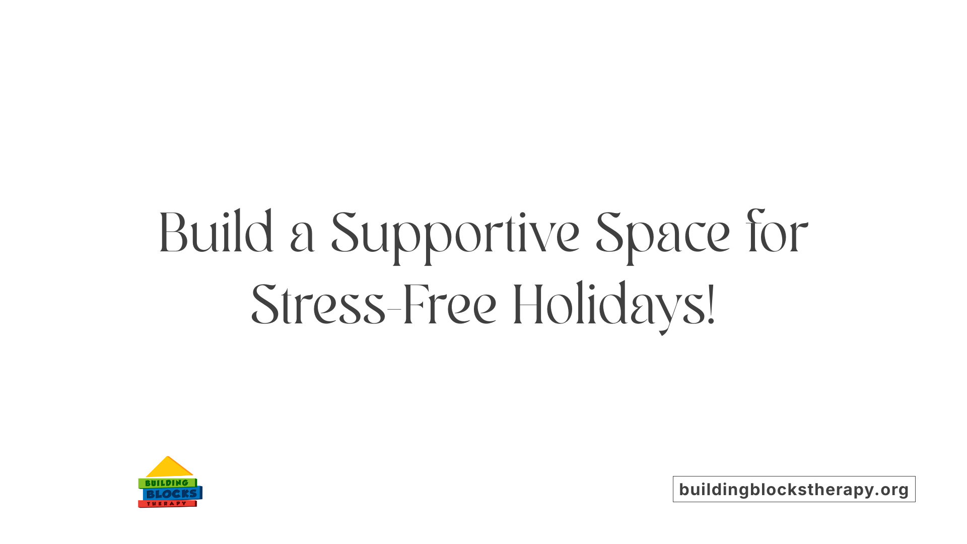 Build a Supportive Space for Stress-Free Holidays!