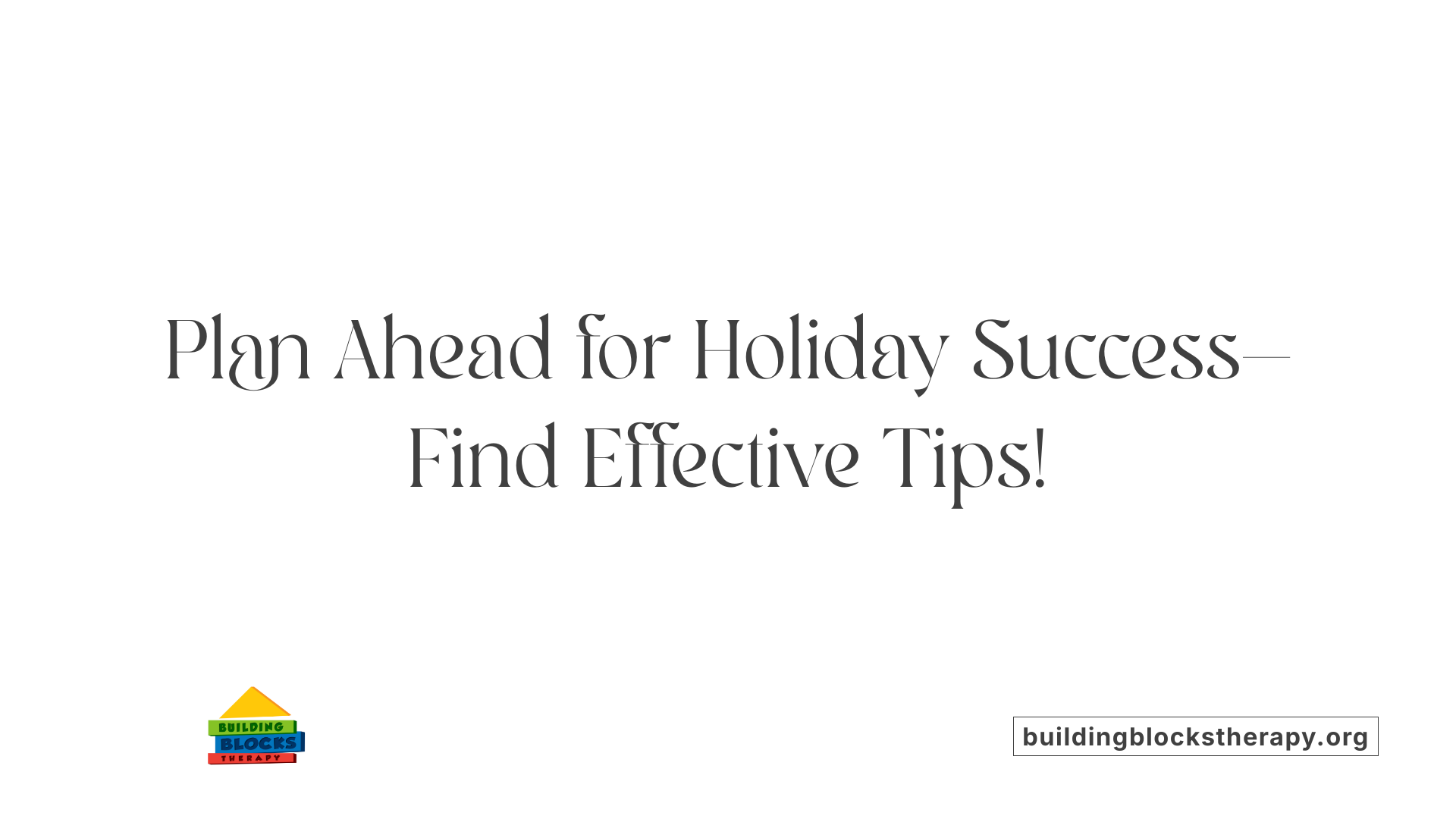 Plan Ahead for Holiday Success—Find Effective Tips!