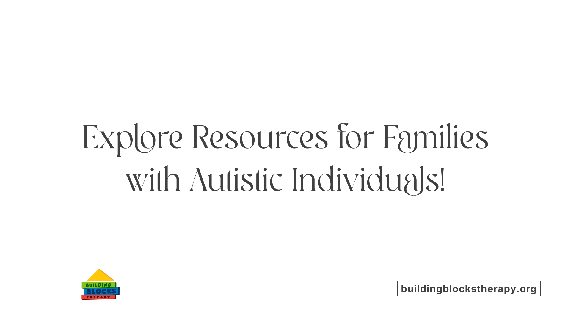 Explore Resources for Families with Autistic Individuals!