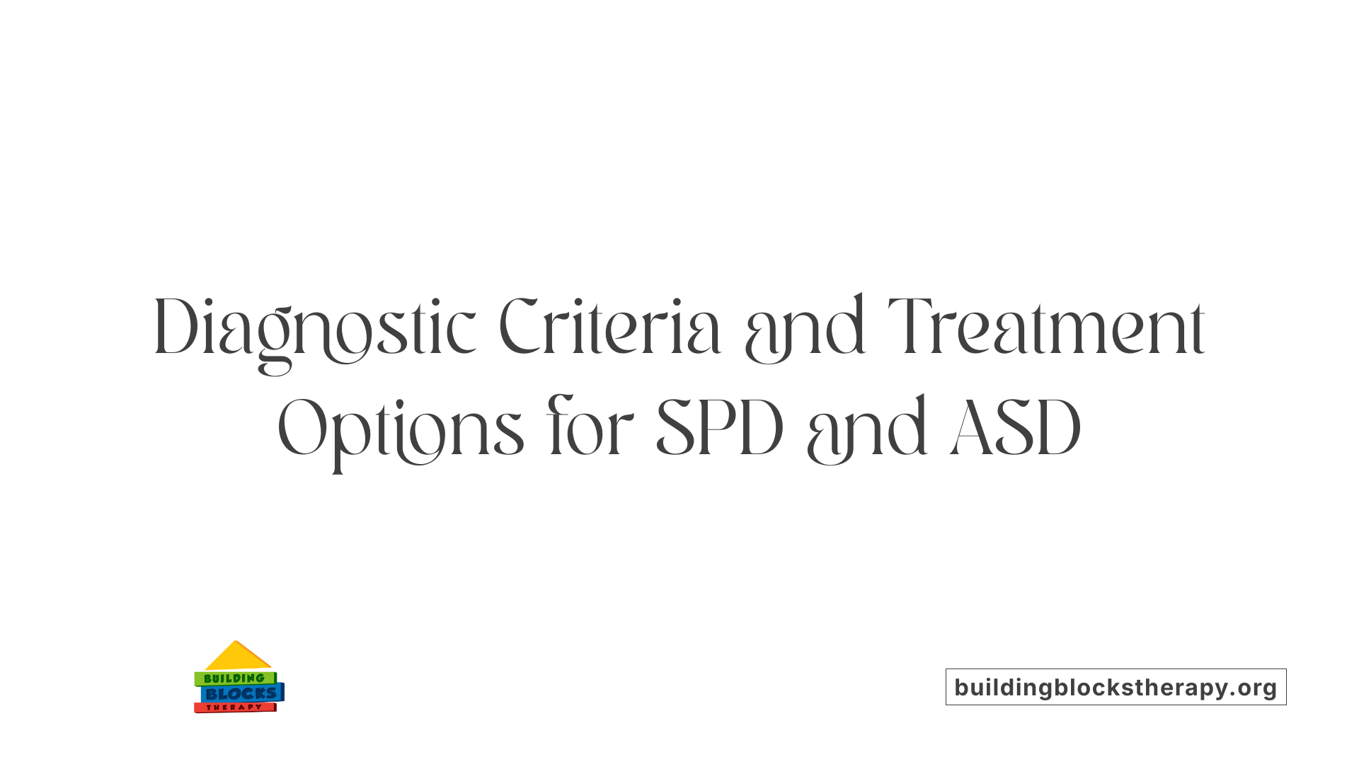 Diagnostic Criteria and Treatment Options for SPD and ASD