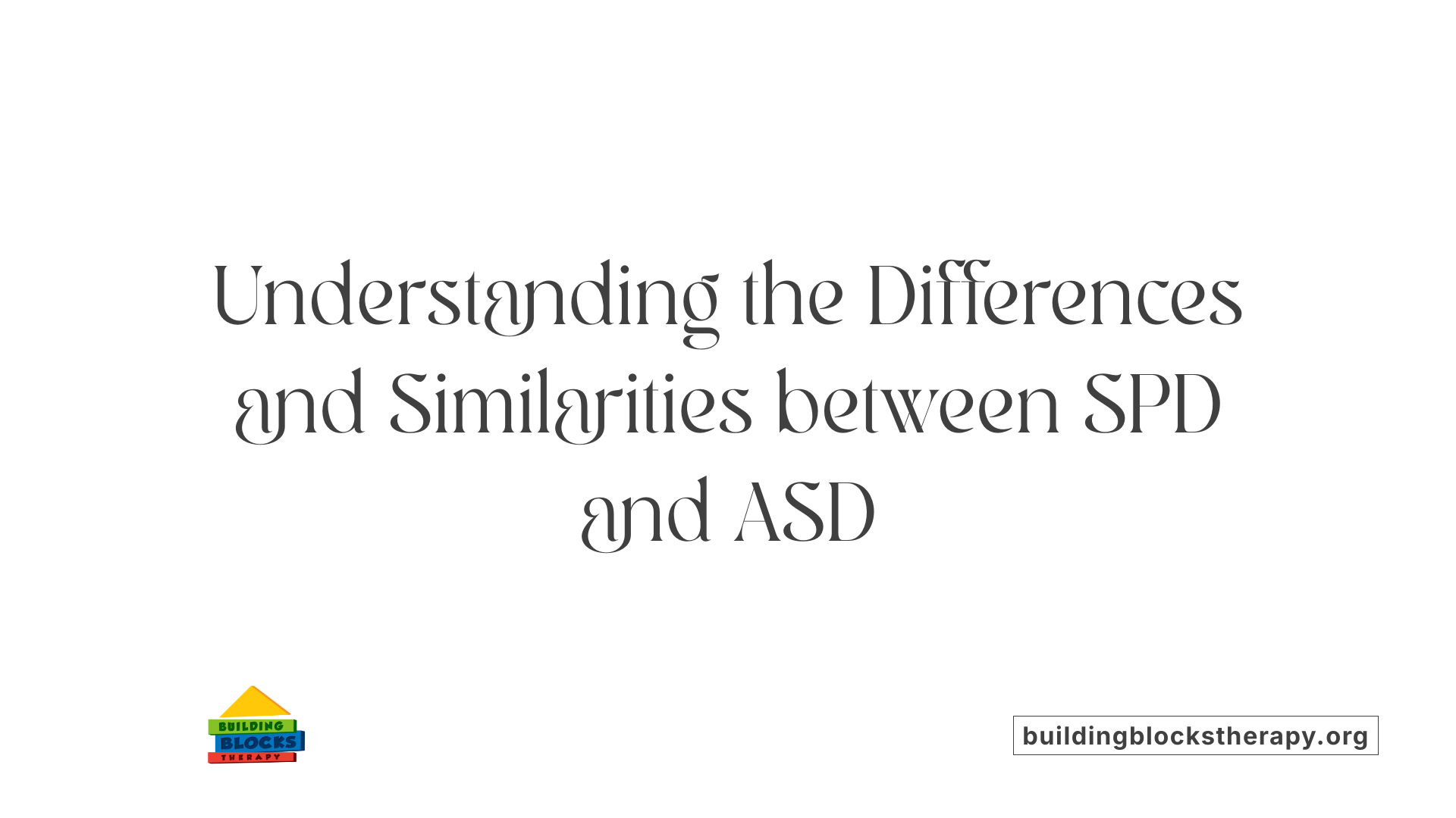 Understanding the Differences and Similarities between SPD and ASD