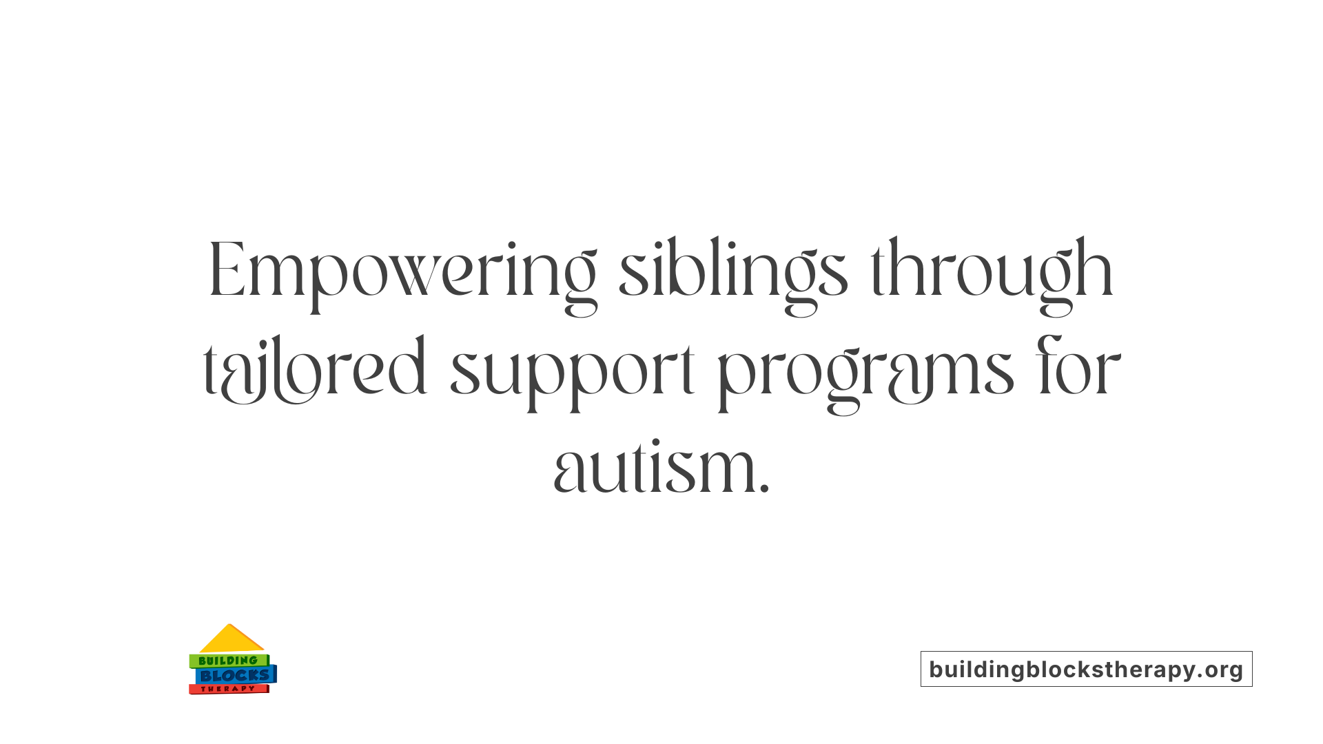 Empowering siblings through tailored support programs for autism.