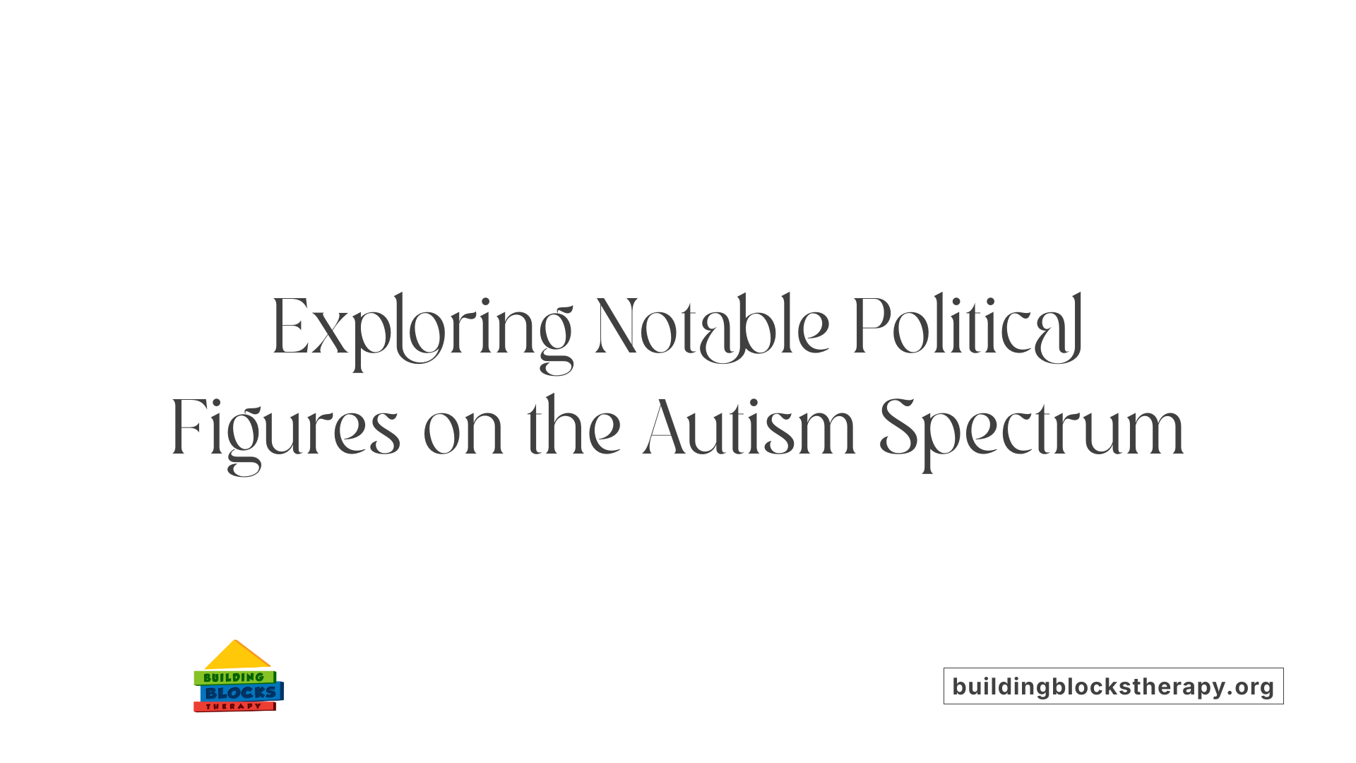 Exploring Notable Political Figures on the Autism Spectrum