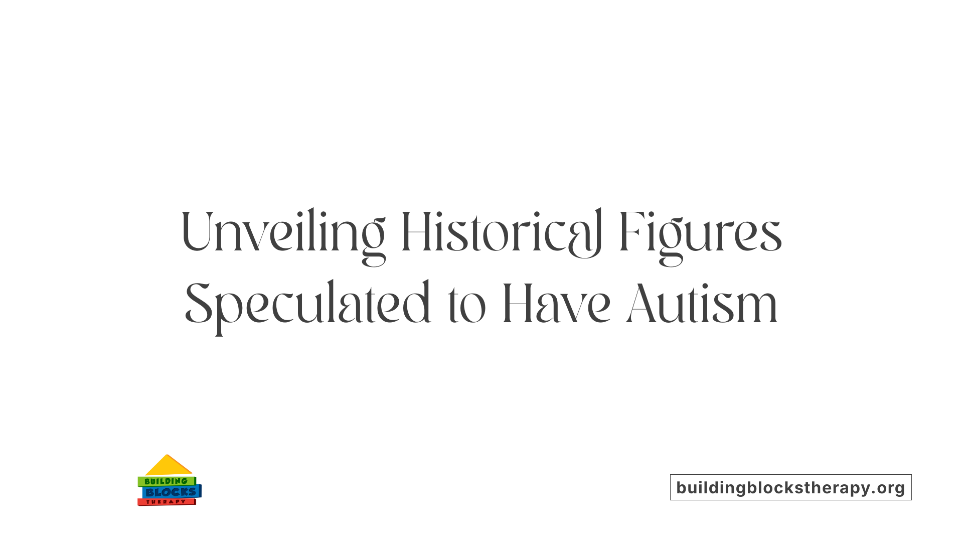 Unveiling Historical Figures Speculated to Have Autism