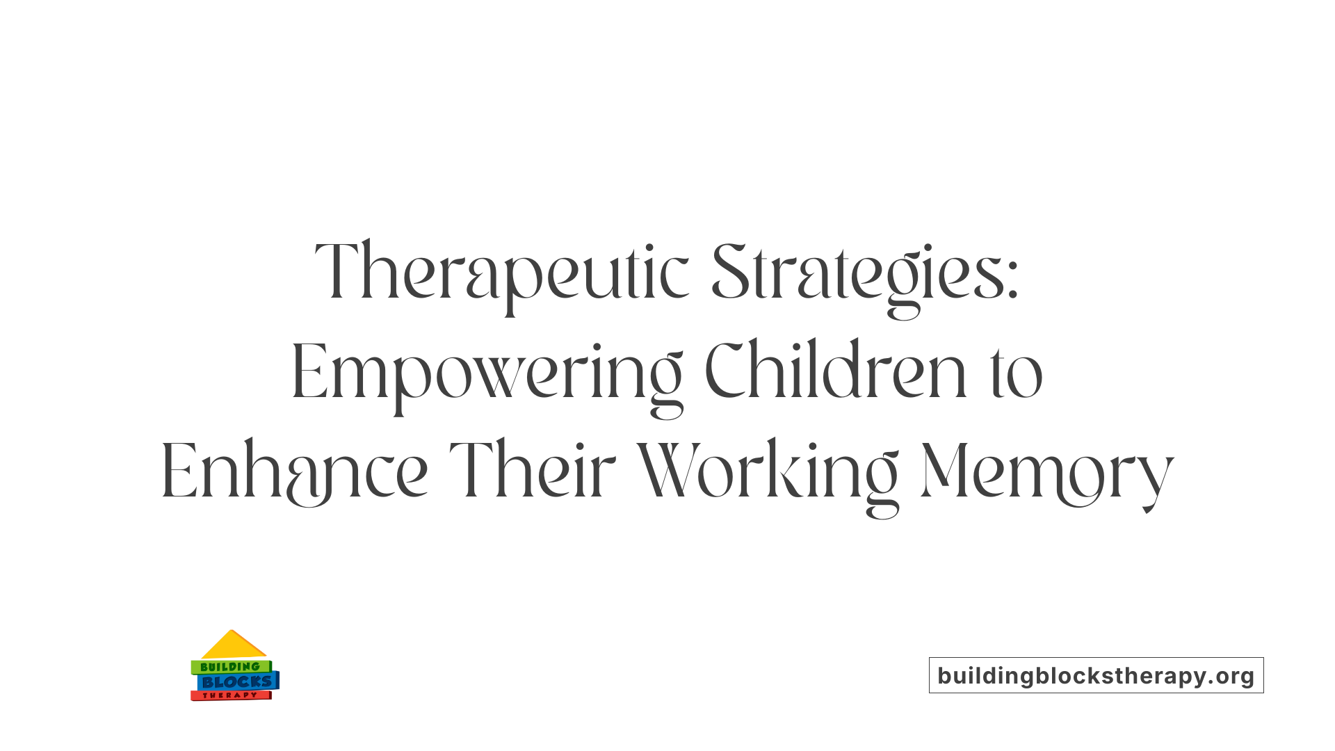 Therapeutic Strategies: Empowering Children to Enhance Their Working Memory